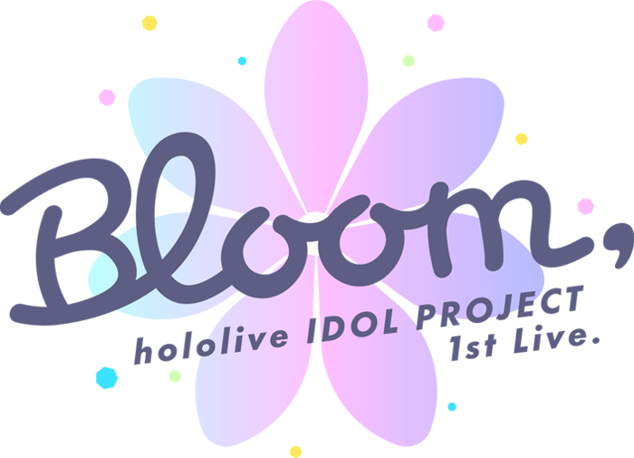 Bloom, hololive IDOL PROJECT 1st Live.